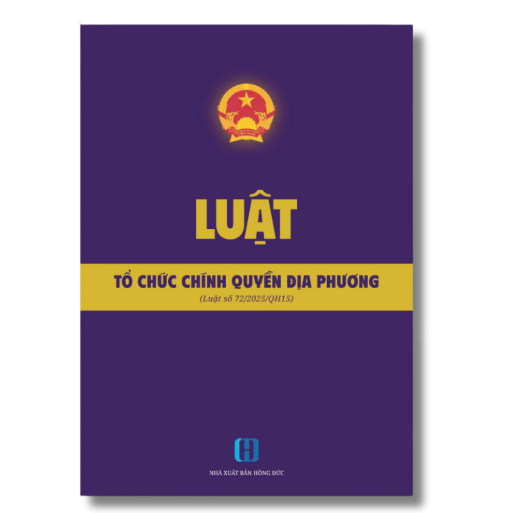 Luật Tổ chức chính quyền địa phương mới nhất (Luật số 72/2025/QH15)